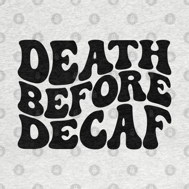 Death before decaf, Coffee lover by Actious